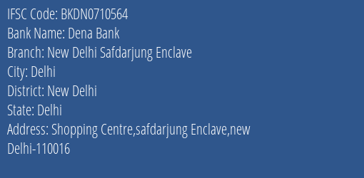 Dena Bank New Delhi Safdarjung Enclave Branch New Delhi IFSC Code BKDN0710564