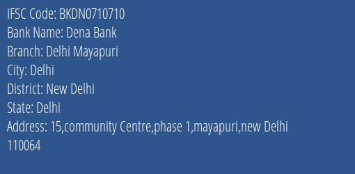 Dena Bank Delhi Mayapuri Branch New Delhi IFSC Code BKDN0710710