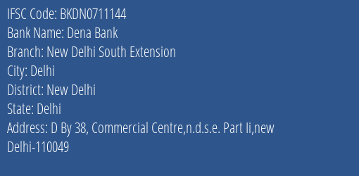 Dena Bank New Delhi South Extension Branch, Branch Code 711144 & IFSC Code Bkdn0711144