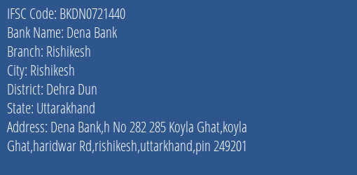 Dena Bank Rishikesh Branch, Branch Code 721440 & IFSC Code Bkdn0721440
