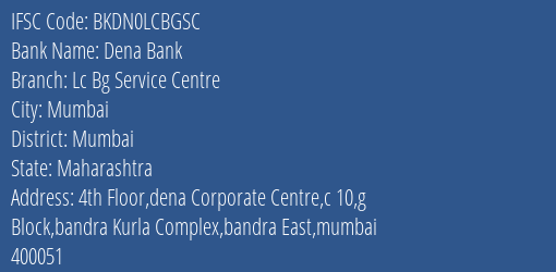 Dena Bank Lc Bg Service Centre Branch Mumbai IFSC Code BKDN0LCBGSC
