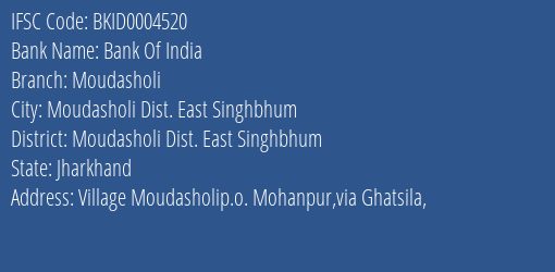 Bank Of India Moudasholi Branch Moudasholi Dist. East Singhbhum IFSC Code BKID0004520