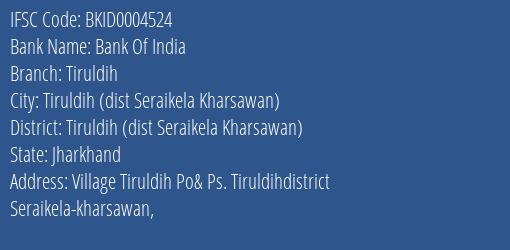 Bank Of India Tiruldih Branch Tiruldih Dist Seraikela Kharsawan IFSC Code BKID0004524