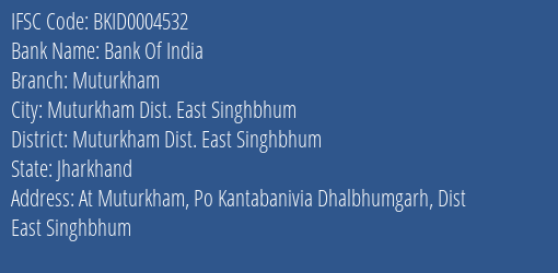 Bank Of India Muturkham Branch Muturkham Dist. East Singhbhum IFSC Code BKID0004532
