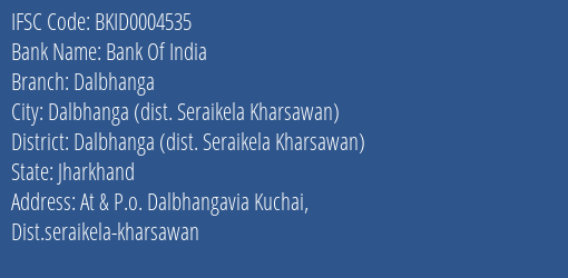 Bank Of India Dalbhanga Branch Dalbhanga Dist. Seraikela Kharsawan IFSC Code BKID0004535