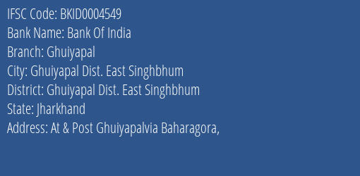 Bank Of India Ghuiyapal Branch Ghuiyapal Dist. East Singhbhum IFSC Code BKID0004549