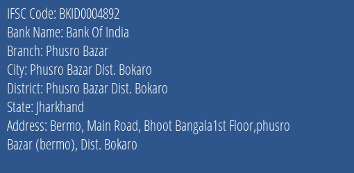 Bank Of India Phusro Bazar Branch Phusro Bazar Dist. Bokaro IFSC Code BKID0004892