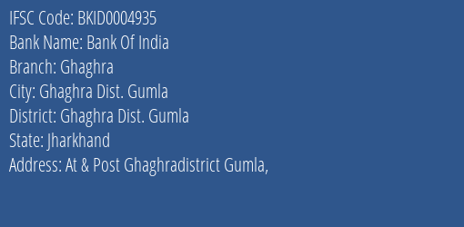Bank Of India Ghaghra Branch Ghaghra Dist. Gumla IFSC Code BKID0004935
