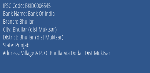 Bank Of India Bhullar Branch Bhullar Dist Muktsar IFSC Code BKID0006545