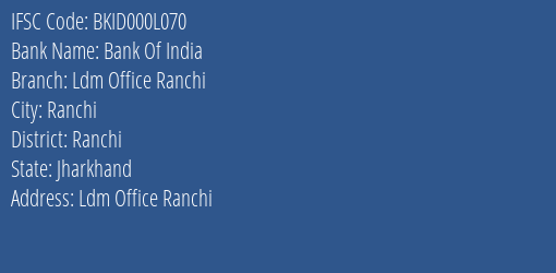 Bank Of India Ldm Office Ranchi Branch Ranchi IFSC Code BKID000L070