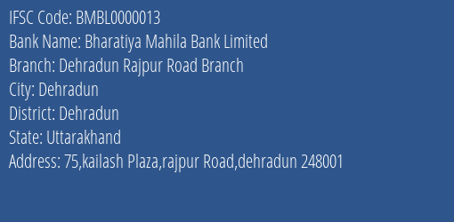 Bharatiya Mahila Bank Dehradun Rajpur Road Branch Branch Dehradun IFSC Code BMBL0000013
