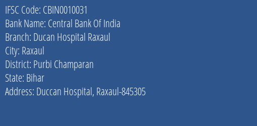 Central Bank Of India Ducan Hospital Raxaul Branch Purbi Champaran IFSC Code CBIN0010031
