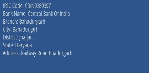 Central Bank Of India Bahadurgarh Branch, Branch Code 280397 & IFSC Code CBIN0280397