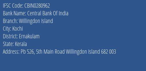 Central Bank Of India Willingdon Island Branch Ernakulam IFSC Code CBIN0280962