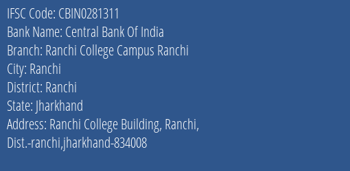 Central Bank Of India Ranchi College Campus Ranchi Branch Ranchi IFSC Code CBIN0281311