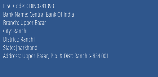 Central Bank Of India Upper Bazar Branch Ranchi IFSC Code CBIN0281393