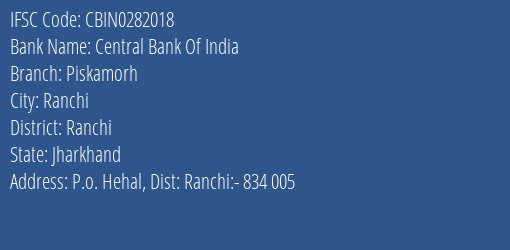 Central Bank Of India Piskamorh Branch Ranchi IFSC Code CBIN0282018