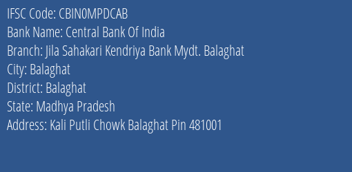 Central Bank Of India Jila Sahakari Kendriya Bank Mydt. Balaghat Branch Balaghat IFSC Code CBIN0MPDCAB