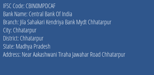 Central Bank Of India Jila Sahakari Kendriya Bank Mydt Chhatarpur Branch Chhatarpur IFSC Code CBIN0MPDCAF