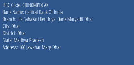 Central Bank Of India Jila Sahakari Kendriya Bank Maryadit Dhar Branch Dhar IFSC Code CBIN0MPDCAK