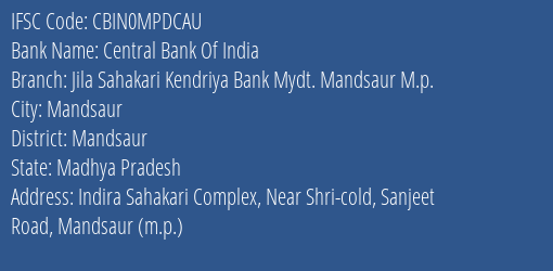 Central Bank Of India Jila Sahakari Kendriya Bank Mydt. Mandsaur M.p. Branch Mandsaur IFSC Code CBIN0MPDCAU