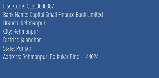 Capital Small Finance Bank Limited Rehmanpur Branch, Branch Code 000087 & IFSC Code Clbl0000087