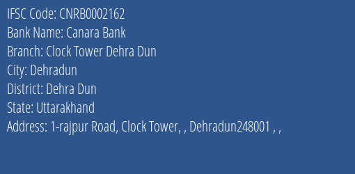 Canara Bank Clock Tower Dehra Dun Branch Dehra Dun IFSC Code CNRB0002162
