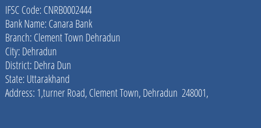 Canara Bank Clement Town Dehradun Branch Dehra Dun IFSC Code CNRB0002444