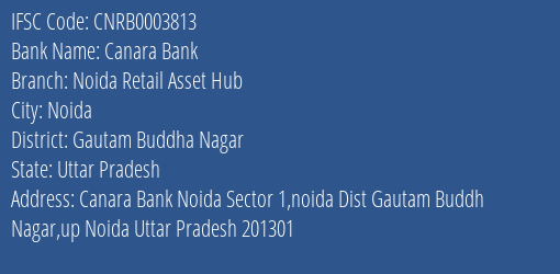 Canara Bank Noida Retail Asset Hub Branch Gautam Buddha Nagar IFSC Code CNRB0003813
