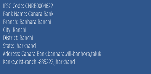 Canara Bank Banhara Ranchi Branch Ranchi IFSC Code CNRB0004622