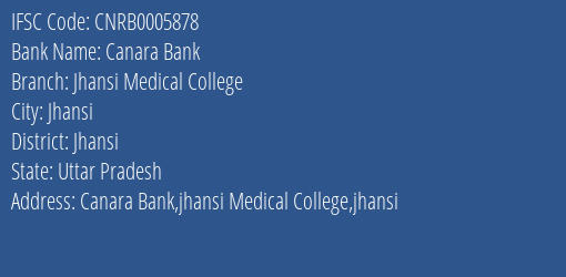 Canara Bank Jhansi Medical College Branch Jhansi IFSC Code CNRB0005878