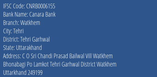 Canara Bank Watkhem Branch Tehri Garhwal IFSC Code CNRB0006155