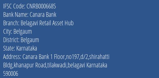 Canara Bank Belagavi Retail Asset Hub Branch Belgaum IFSC Code CNRB0006685