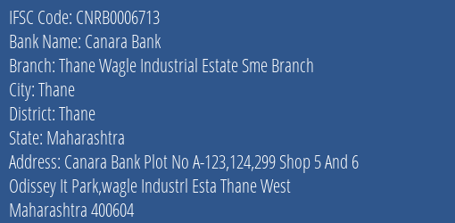 Canara Bank Thane Wagle Industrial Estate Sme Branch Branch Thane IFSC Code CNRB0006713