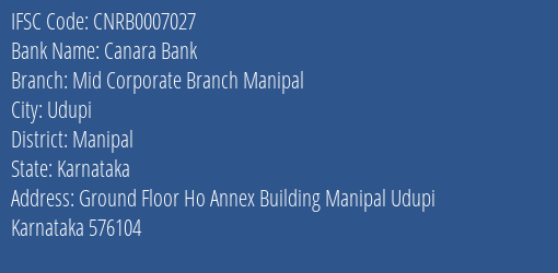 Canara Bank Mid Corporate Branch Manipal Branch Manipal IFSC Code CNRB0007027
