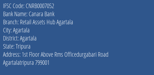 Canara Bank Retail Assets Hub Agartala Branch Agartala IFSC Code CNRB0007052