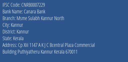 Canara Bank Msme Sulabh Kannur North Branch Kannur IFSC Code CNRB0007229