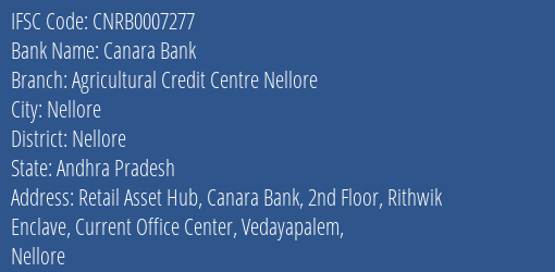 Canara Bank Agricultural Credit Centre Nellore Branch Nellore IFSC Code CNRB0007277
