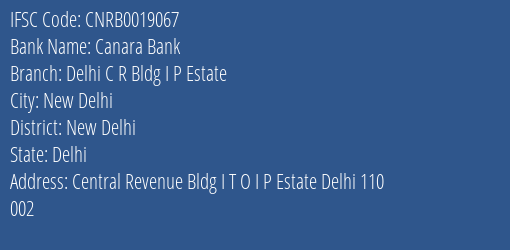 Canara Bank Delhi C R Bldg I P Estate Branch New Delhi IFSC Code CNRB0019067