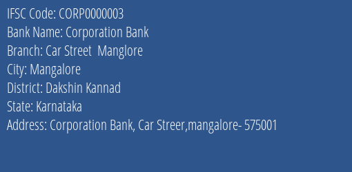 Corporation Bank Car Street Manglore Branch Dakshin Kannad IFSC Code CORP0000003