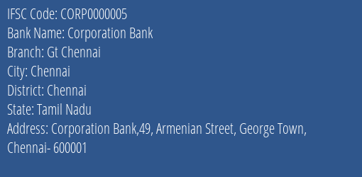 Corporation Bank Gt Chennai Branch Chennai IFSC Code CORP0000005