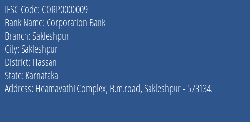 Corporation Bank Sakleshpur Branch Hassan IFSC Code CORP0000009