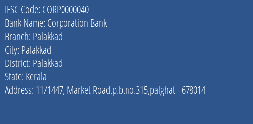 Corporation Bank Palakkad Branch Palakkad IFSC Code CORP0000040