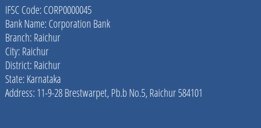 Corporation Bank Raichur Branch Raichur IFSC Code CORP0000045