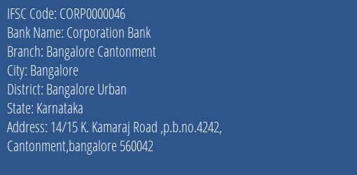 Corporation Bank Bangalore Cantonment Branch Bangalore Urban IFSC Code CORP0000046