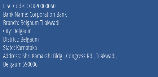 Corporation Bank Belgaum Tilakwadi Branch Belgaum IFSC Code CORP0000060