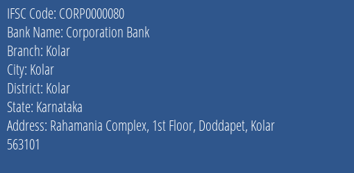 Corporation Bank Kolar Branch Kolar IFSC Code CORP0000080