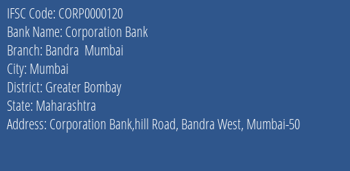Corporation Bank Bandra Mumbai Branch Greater Bombay IFSC Code CORP0000120