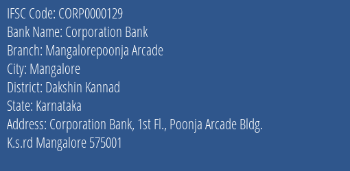 Corporation Bank Mangalorepoonja Arcade Branch Dakshin Kannad IFSC Code CORP0000129