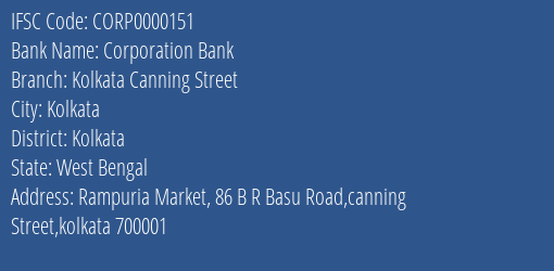 Corporation Bank Kolkata Canning Street Branch Kolkata IFSC Code CORP0000151